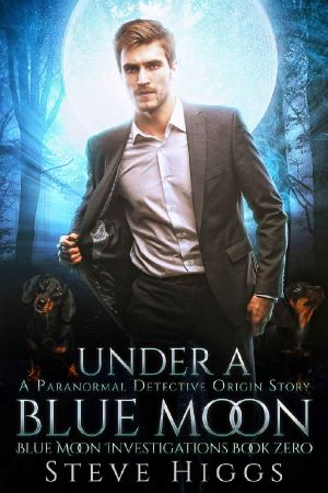 [Blue Moon Investigations 0.50] • Under a Blue Moon · an Origin Story · Blue Moon Investigations Urban Fantasy Thriller Book 11